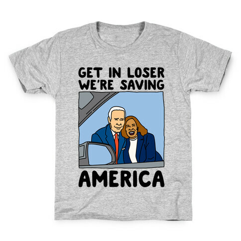 Get In Loser We're Saving America Kids T-Shirt