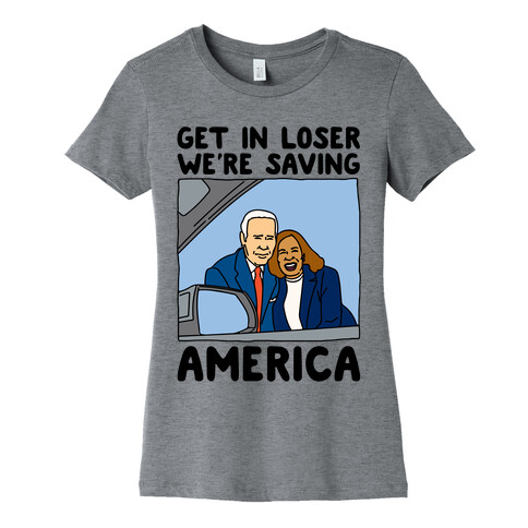 Get In Loser We're Saving America Womens T-Shirt