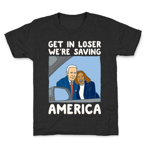 Get In Loser We're Saving America White Print Kids T-Shirt