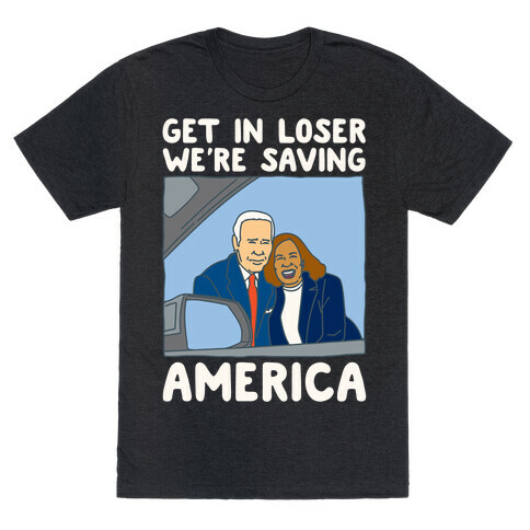 Get In Loser We're Saving America White Print T-Shirt