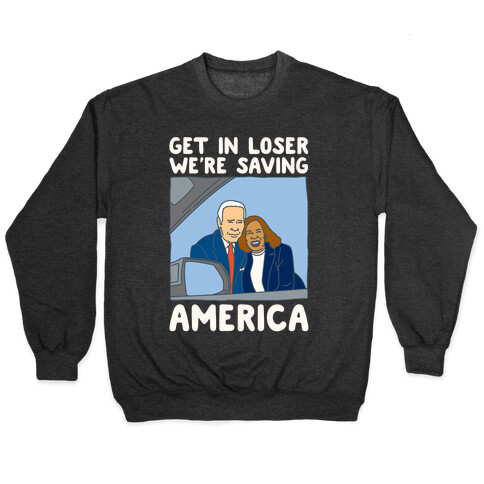 Get In Loser We're Saving America White Print Pullover