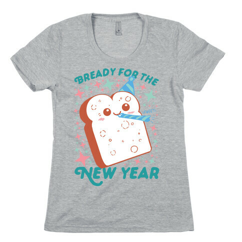 Bready For The New Year Womens T-Shirt