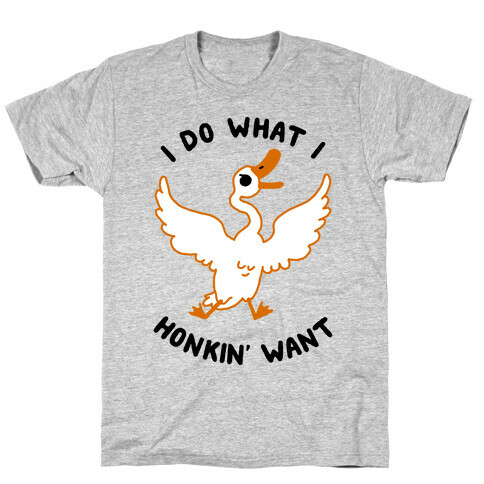 I Do What I Honkin' Want T-Shirt