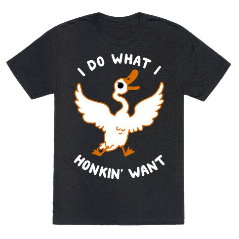 I Do What I Honkin' Want T-Shirt