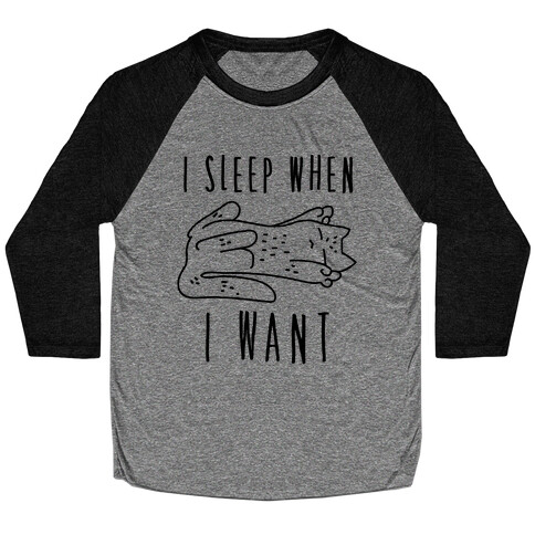 I Sleep When I Want Baseball Tee