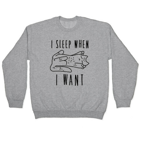 I Sleep When I Want Pullover