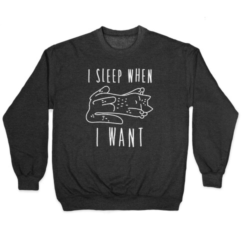 I Sleep When I Want Pullover