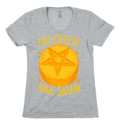 Eat Cheese Hail Satan Womens T-Shirt