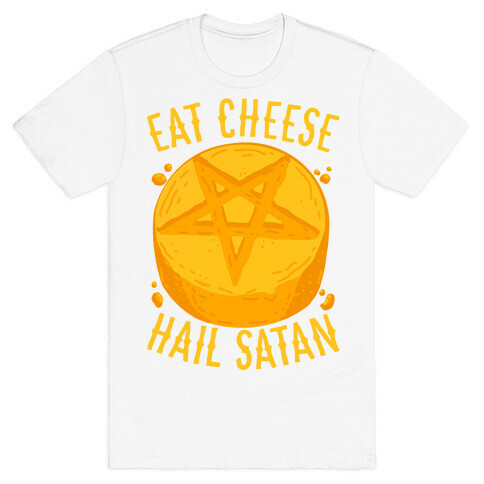 Eat Cheese Hail Satan T-Shirt
