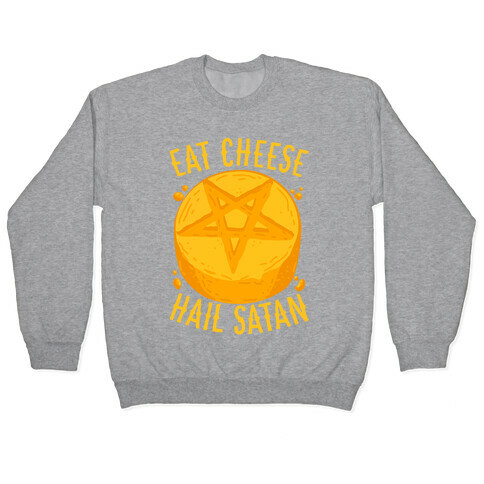 Eat Cheese Hail Satan Pullover