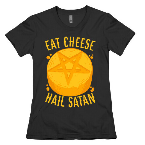 Eat Cheese Hail Satan Womens T-Shirt