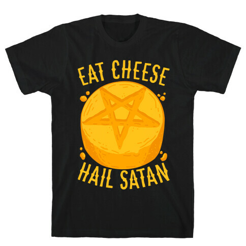 Eat Cheese Hail Satan T-Shirt
