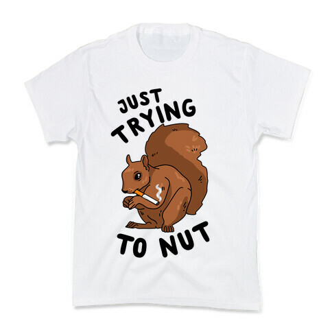 Just Trying to Nut Kids T-Shirt