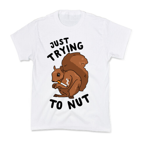 Just Trying to Nut Kids T-Shirt