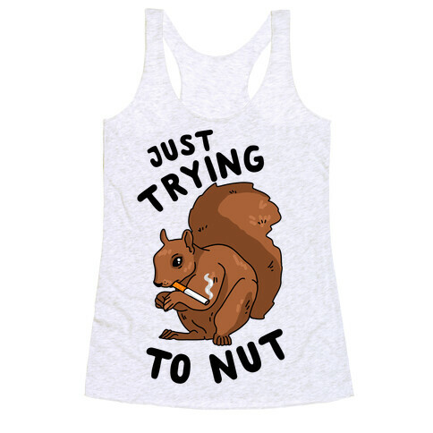 Just Trying to Nut Racerback Tank Top