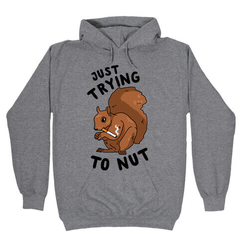 Just Trying to Nut Hooded Sweatshirt