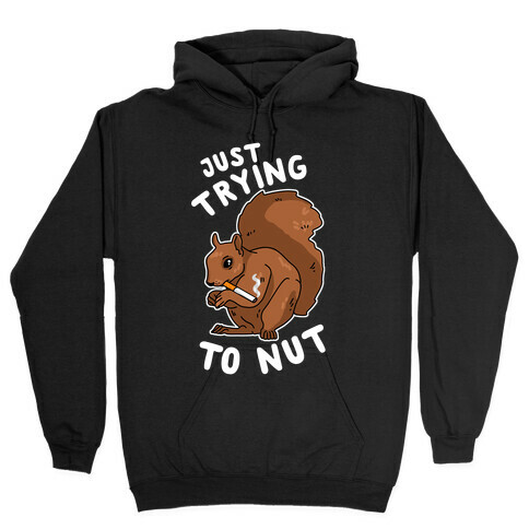 Just Trying to Nut Hooded Sweatshirt