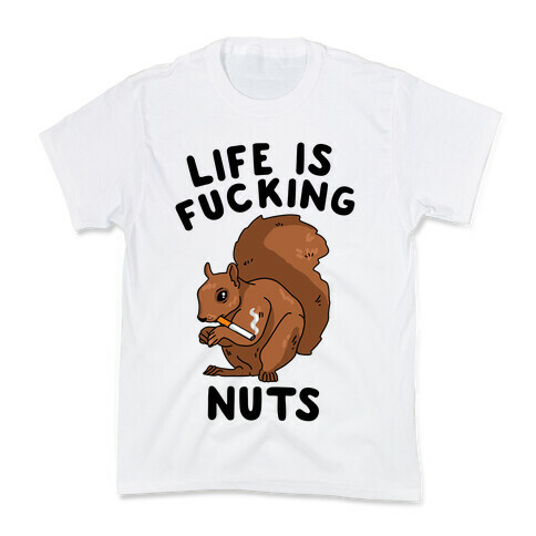 Life is F***ing Nuts Kids T-Shirt