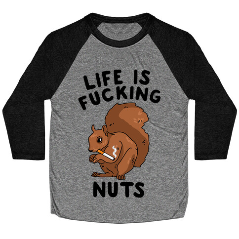 Life is F***ing Nuts Baseball Tee