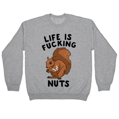 Life is F***ing Nuts Pullover