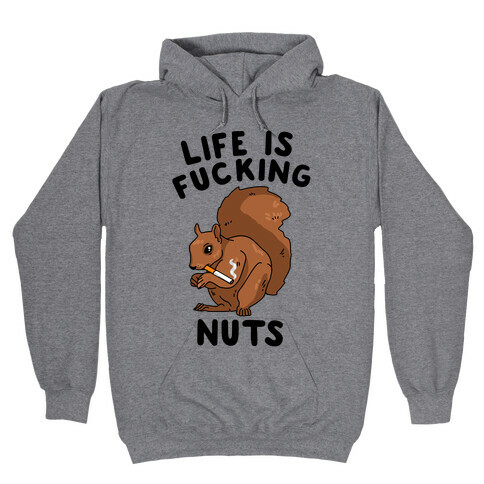 Life is F***ing Nuts Hooded Sweatshirt