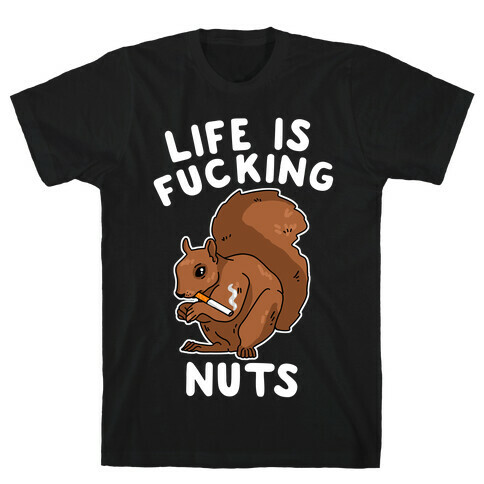 Life is F***ing Nuts T-Shirt