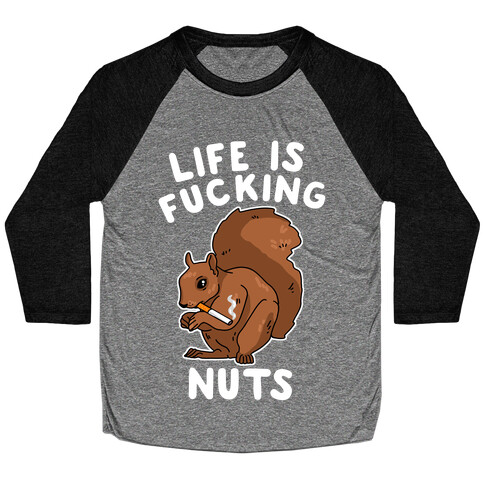 Life is F***ing Nuts Baseball Tee