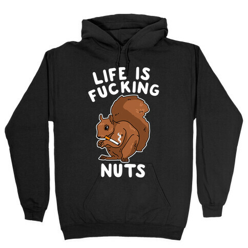 Life is F***ing Nuts Hooded Sweatshirt