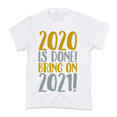 2020 Is Done Bring On 2021 Kids T-Shirt