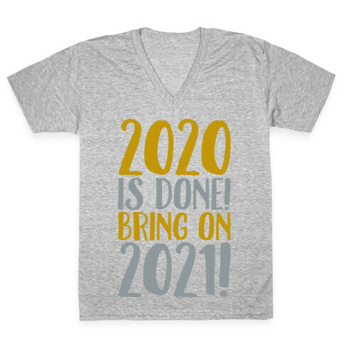 2020 Is Done Bring On 2021 V-Neck Tee Shirt