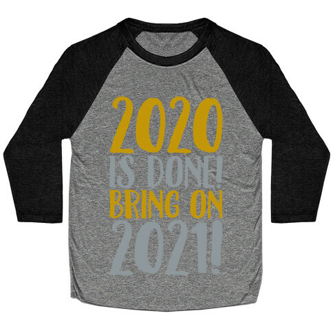 2020 Is Done Bring On 2021 Baseball Tee