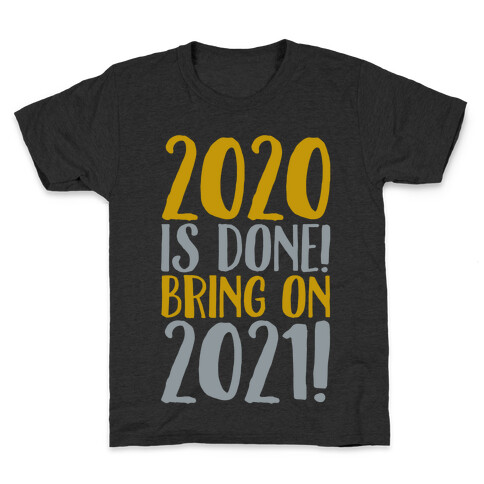 2020 Is Done Bring On 2021 White Print Kids T-Shirt