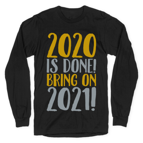 2020 Is Done Bring On 2021 White Print Long Sleeve T-Shirt