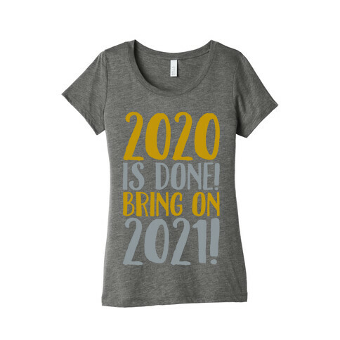 2020 Is Done Bring On 2021 White Print Womens T-Shirt