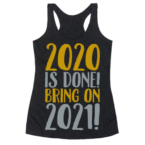 2020 Is Done Bring On 2021 White Print Racerback Tank Top