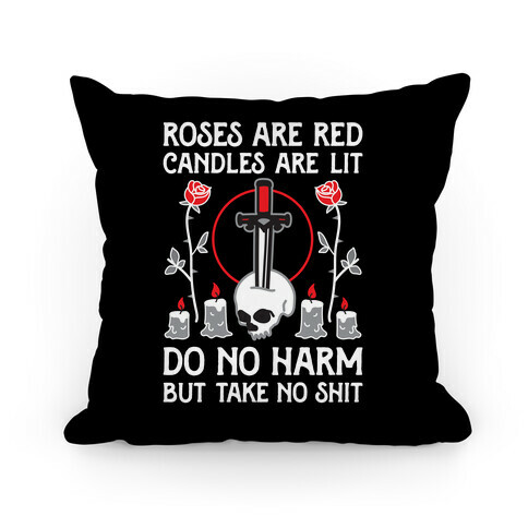 Rose Are Red, Candles Are Lit, Do No Harm, But Take No Shit Pillow