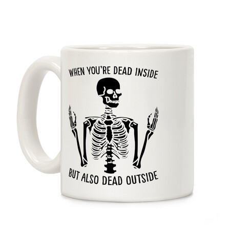 When You're Dead Inside But Also Dead Outside Coffee Mug
