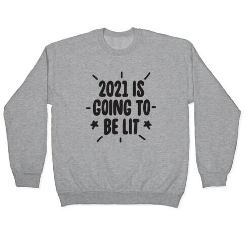 2021 is Going to be Lit Pullover