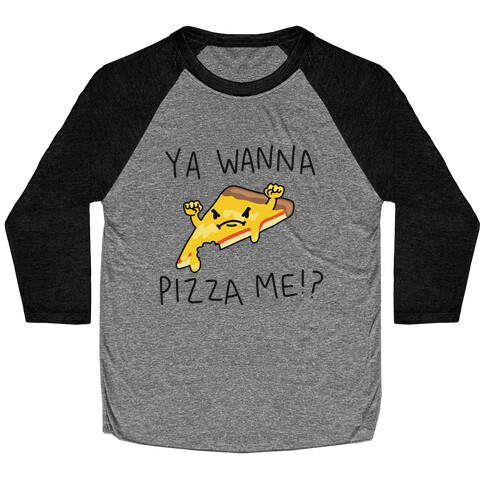 Ya Wanna Pizza Me!? Baseball Tee