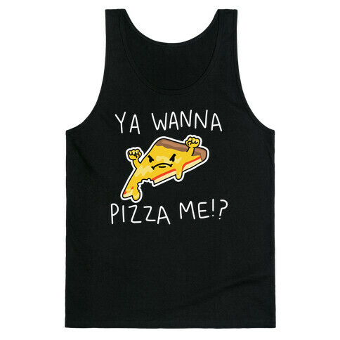 Ya Wanna Pizza Me!? Tank Top