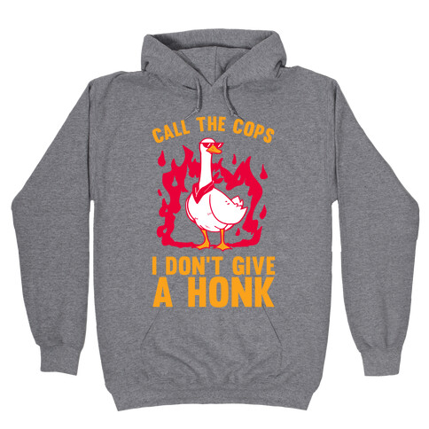 Call The Cops I don't give a honk Hooded Sweatshirt