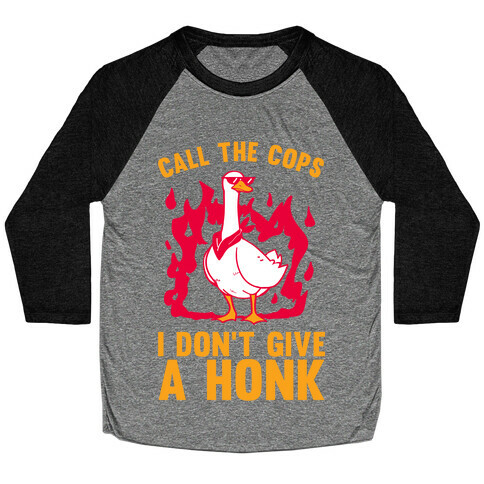 Call The Cops I don't give a honk Baseball Tee