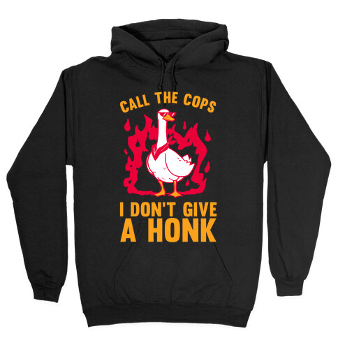 Call The Cops I don't give a honk Hooded Sweatshirt