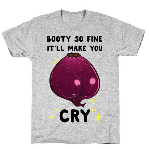 Booty So Fine It'll Make You CRY T-Shirt