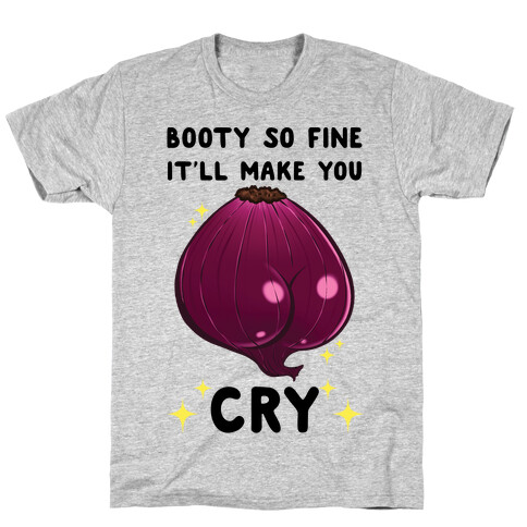 Booty So Fine It'll Make You CRY T-Shirt