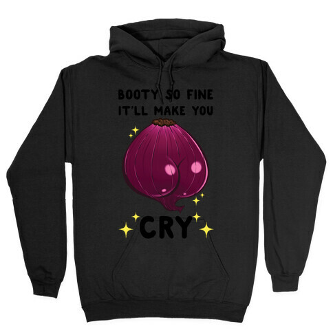 Booty So Fine It'll Make You CRY Hooded Sweatshirt