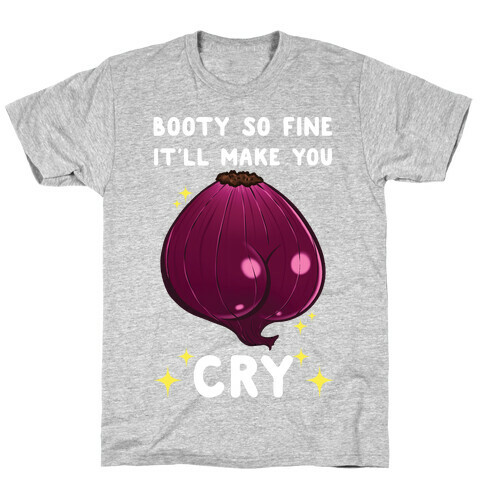 Booty So Fine It'll Make You CRY T-Shirt