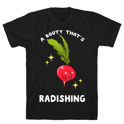 A Booty That's Radishing T-Shirt