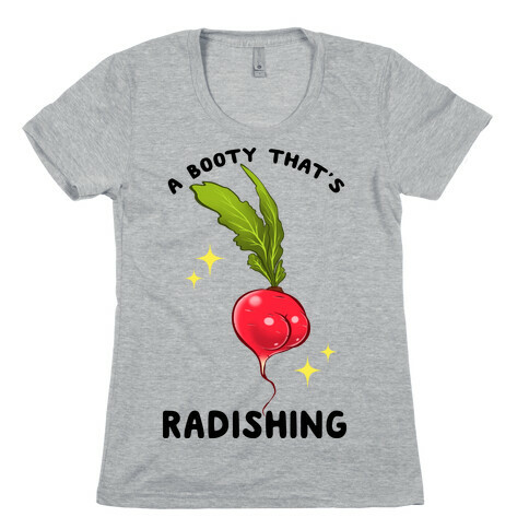 A Booty That's Radishing Womens T-Shirt