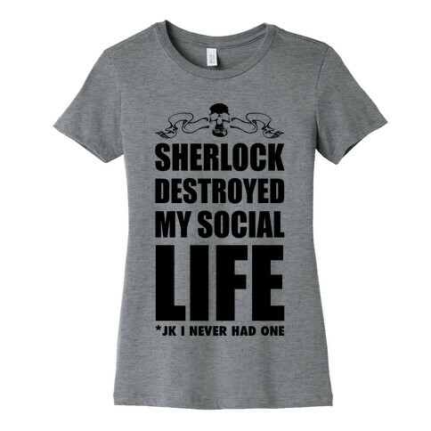 Sherlock Destroyed My Social Life Womens T-Shirt